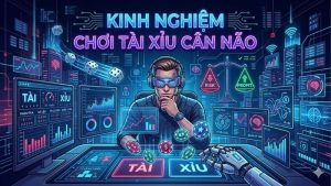 kinh-nghiem-choi-tai-xiu-can-nao
